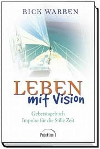Gebetstagebuch - Leben mit Vision: Impulse für die Stille Zeit Gebetstagebuch - Leben mit Vision: Impulse für die Stille Zeit