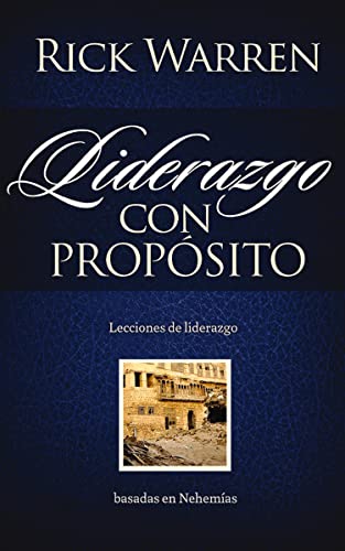 Liderazgo con propósito: Lecciones de liderazgo basadas en Nehemías