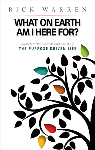 What on Earth Am I Here For? Purpose Driven Life What on Earth Am I Here For? Purpose Driven Life