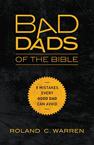 Bad Dads of the Bible: 8 Mistakes Every Good Dad Can Avoid