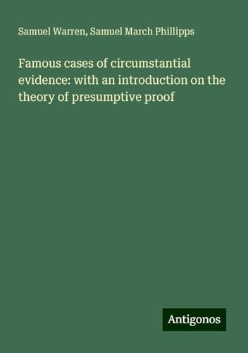 Famous cases of circumstantial evidence: with an introduction on the theory of presumptive proof