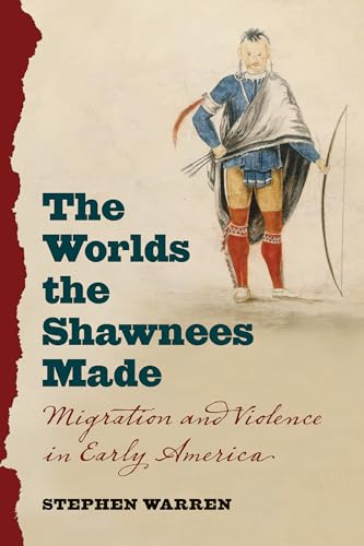 The Worlds the Shawnees Made: Migration and Violence in Early America von University of North Carolina Press