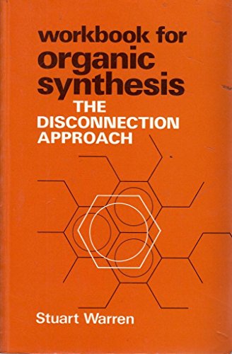 Organic Synthesis: The Disconnection Approach. Workbook: The Disconenction Approach