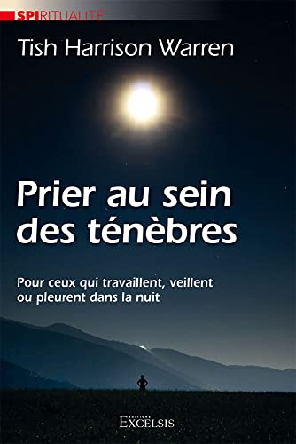 Prier au sein des ténèbres. Pour ceux qui travaillent, veillent ou pleurent dans la nuit