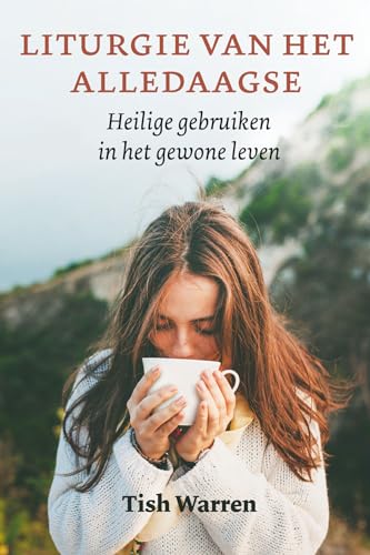 Liturgie van het alledaagse: Heilige gebruiken in het gewone leven von Uitgeverij Van Wijnen