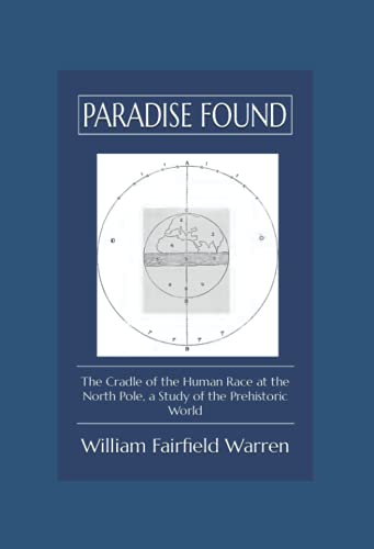 Paradise Found: The Cradle of the Human Race at the North Pole, a Study of the Prehistoric World von Independently published