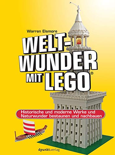 Weltwunder mit LEGO®: Historische und moderne Werke und Naturwunder bestaunen und nachbauen von Dpunkt.Verlag GmbH