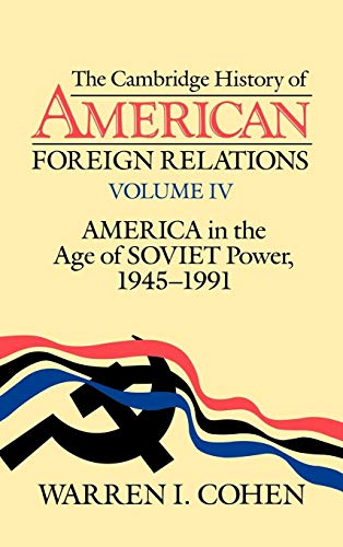 The Cambridge History of American Foreign Relations: America in the Age of Soviet Power, 1945-1991 (Cambridge History of American Foreign Relations 4 Volume Hardback Set, Band 4)