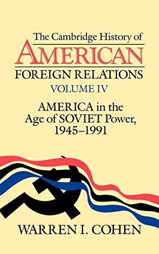The Cambridge History of American Foreign Relations, Vol. IV: America in the Age of Soviet Power, 1945-1991 (Cambridge History of American Foreign Relations 4 Volume Hardback Set, Band 4)