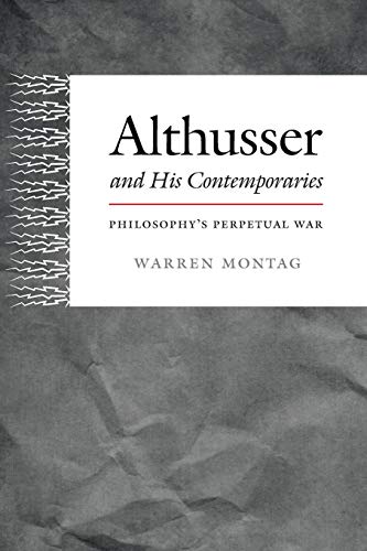 Althusser and His Contemporaries: Philosophy’s Perpetual War (Post-Contemporary Interventions)