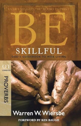 Be Skillful (Proverbs): God's Guidebook to Wise Living: God's Guidebook to Wise Living : OT Commentary Proverbs (Be Series Commentary)