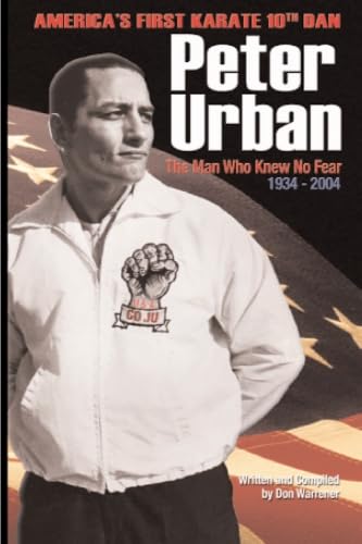 Peter Urban: America's First Karate Tenth Dan: The Man Who Knew No Fear von Warrener Entertainment