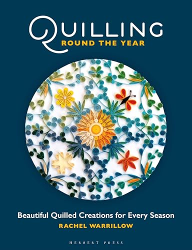 Quilling Round the Year: Beautiful Quilled Creations for Every Season Quilling Round the Year: Beautiful Quilled Creations for Every Season von Herbert Press