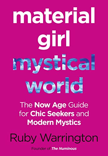 MATERIAL GIRL, MYSTICAL WORLD: The Now-Age Guide for Chic Seekers and Modern Mystics