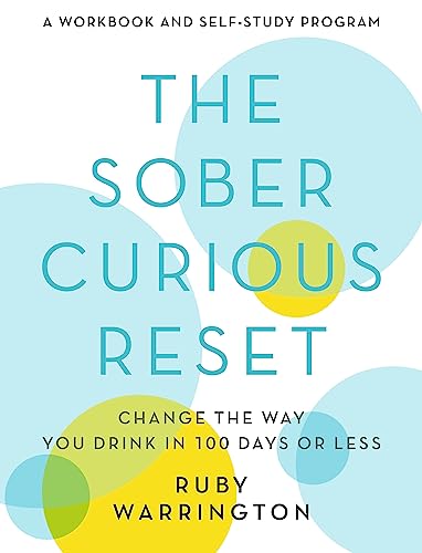 The Sober Curious Reset: Change the Way You Drink in 100 Days or Less