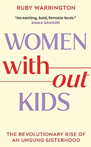 Women Without Kids: The revolutionary rise of an unsung sisterhood