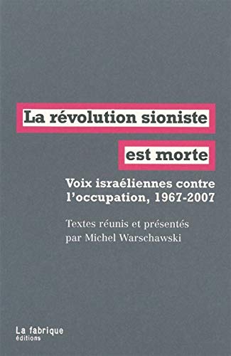 La révolution sioniste est morte : Voix israéliennes contre l'occupation, 1967-2007
