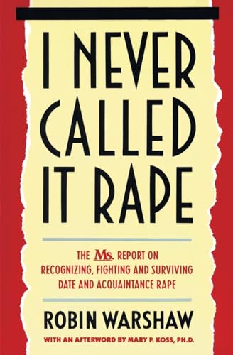 I Never Called It Rape: The Ms. Report on Recognizing, Fighting, and Surviving Date and Acquaintance Rape