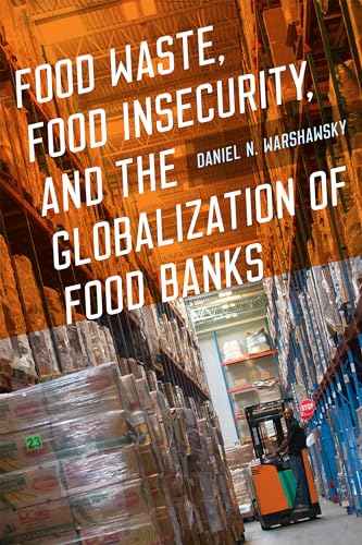 Food Waste, Food Insecurity, and the Globalization of Food Banks von University of Iowa Press