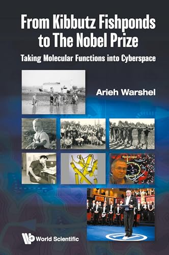 From Kibbutz Fishponds To The Nobel Prize: Taking Molecular Functions Into Cyberspace From Kibbutz Fishponds To The Nobel Prize: Taking Molecular Functions Into Cyberspace von World Scientific Publishing Company
