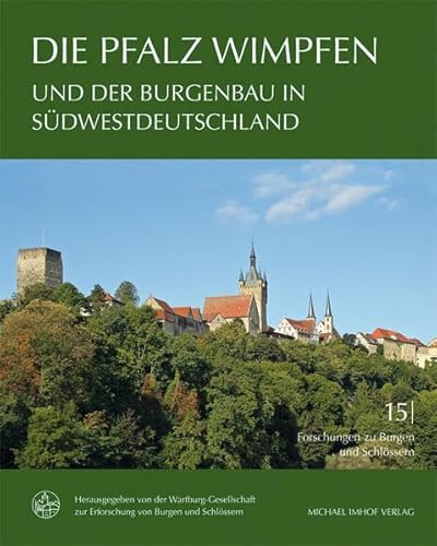 Die Pfalz Wimpfen und der Burgenbau in Südwestdeutschland (Forschungen zu Burgen und Schlössern / herausgegeben von der Wartburg-Gesellschaft zur Erforschung von Burgen und Schlössern e.V.)