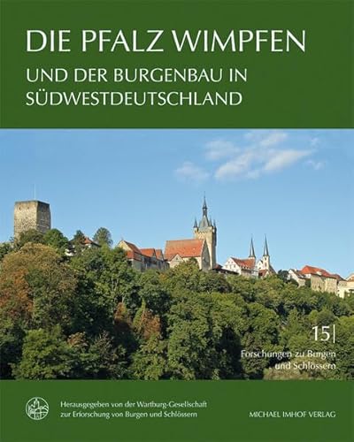 Die Pfalz Wimpfen und der Burgenbau in Südwestdeutschland (Forschungen zu Burgen und Schlössern / herausgegeben von der Wartburg-Gesellschaft zur Erforschung von Burgen und Schlössern e.V.) von Imhof, Petersberg