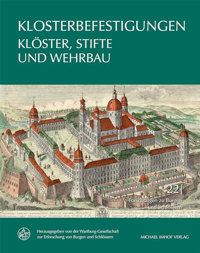 Klosterbefestigungen: Klöster, Stifte und Wehrbau (Forschungen zu Burgen und Schlössern)