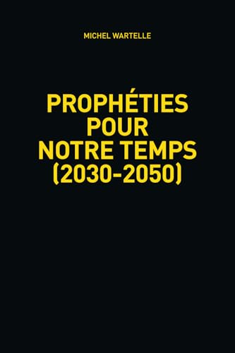 PROPHÉTIES POUR NOTRE TEMPS (2030-2050)