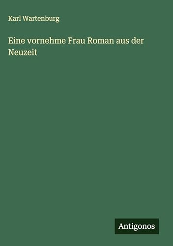 Eine vornehme Frau Roman aus der Neuzeit von Antigonos Verlag