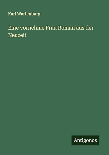 Eine vornehme Frau Roman aus der Neuzeit von Antigonos Verlag