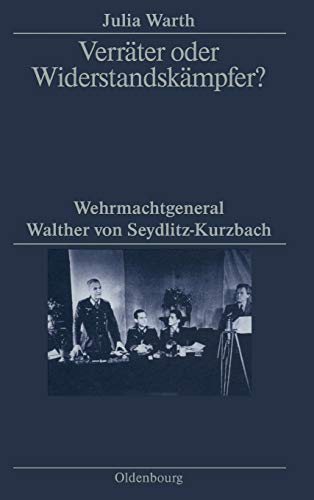 Verräter oder Widerstandskämpfer?: Wehrmachtgeneral Walther von Seydlitz-Kurzbach