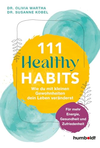111 Healthy Habits: Wie du mit kleinen Gewohnheiten dein Leben veränderst. Für mehr Energie, Gesundheit und Zufriedenheit: Wie du mit kleinen ... mehr Energie, Gesundheit und Zufriedenheit von humboldt Taschenbücher