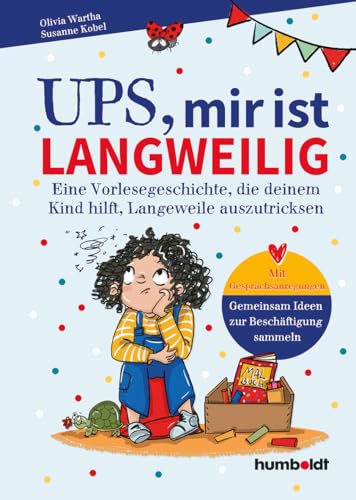 Ups, mir ist langweilig: Eine Vorlesegeschichte, die deinem Kind hilft, Langeweile auszutricksen. Mit Gesprächsanregungen – gemeinsam Ideen zur Beschäftigung sammeln. Illustriert von Verena Potthast von humboldt
