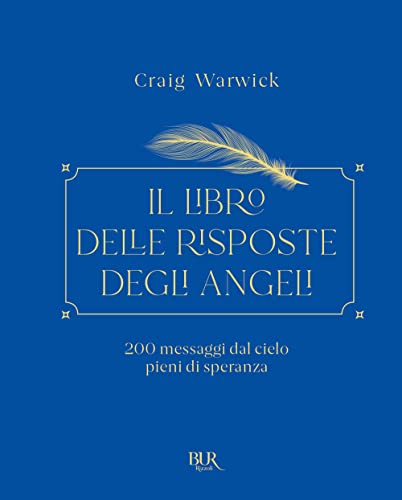 Il libro delle risposte degli angeli. 200 messaggi dal cielo pieni di speranza (BUR Varia)