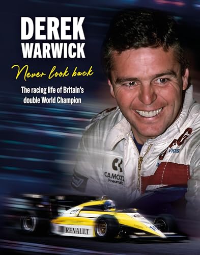 Derek Warwick: Never Look Back: the Racing Life of Britain's Double World Champion