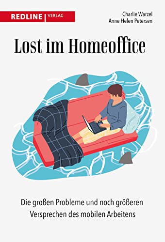Lost im Homeoffice: Die großen Probleme und noch größeren Versprechen des mobilen Arbeitens von Redline Verlag