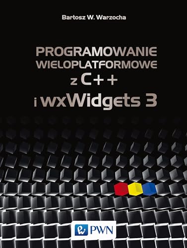 Programowanie wieloplatformowe z C++ i wxWidgets 3 von Wydawnictwo Naukowe PWN
