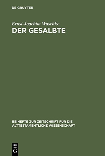 Der Gesalbte: Studien zur alttestamentlichen Theologie (Beihefte zur Zeitschrift für die alttestamentliche Wissenschaft, 306)