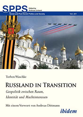 Russland in Transition: Geopolitik zwischen Raum, Identität und Machtinteressen (Soviet and Post-Soviet Politics and Society) von Ibidem-Verlag