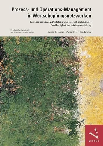 Prozess- und Operations-Management in Wertschöpfungsnetzwerken: Prozessorientierung, Digitalisierung, Internationalisierung, Nachhaltigkeit der Leistungserstellung Prozess- und Operations-Management in Wertschöpfungsnetzwerken: Prozessorientierung, Digitalisierung, Internationalisierung, Nachhaltigkeit der Leistungserstellung von Versus