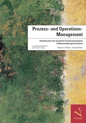 Prozess- und Operations-Management: Strategisches und operatives Prozessmanagement in Wertschöpfungsnetzwerken Prozess- und Operations-Management: Strategisches und operatives Prozessmanagement in Wertschöpfungsnetzwerken von Versus