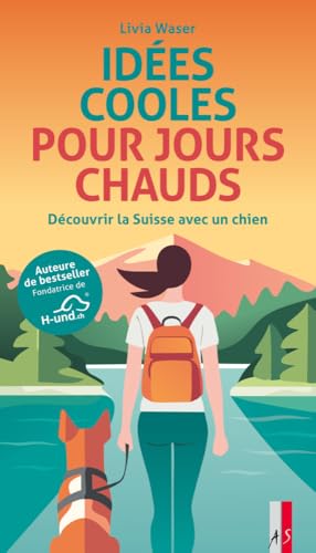 Idées cooles pour jours chauds: Découvrir la Suisse avec un chien von AS Verlag