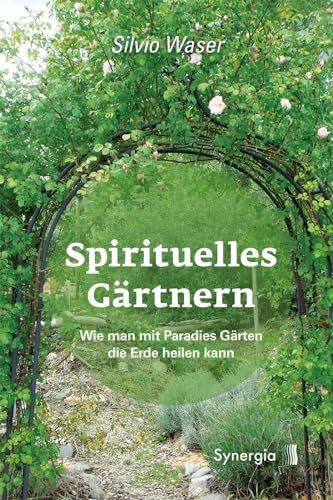 Spirituelles Gärtnern: Wie man mit Paradies Gärten die Erde heilen kann