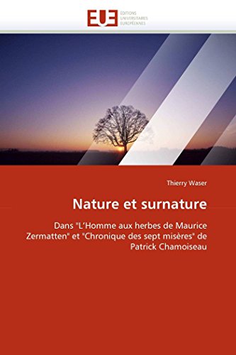 Nature et surnature: Dans "L'Homme aux herbes de Maurice Zermatten" et "Chronique des sept misères" de Patrick Chamoiseau (Omn.Univ.Europ.)