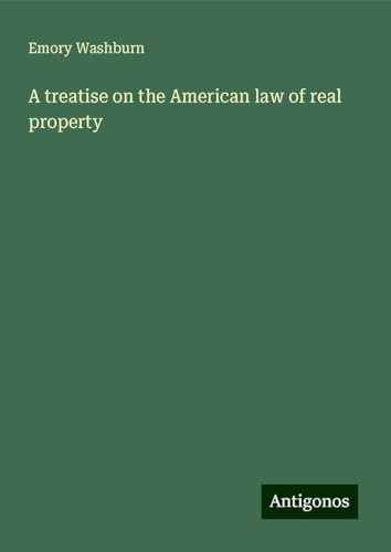 A treatise on the American law of real property von Antigonos Verlag