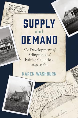 Supply and Demand: The Development of Arlington and Fairfax Counties, 1649-1960 Supply and Demand: The Development of Arlington and Fairfax Counties, 1649-1960 von Mascot Books