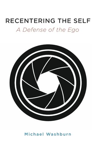 Recentering the Self: A Defense of the Ego (SUNY in Transpersonal and Humanistic Psychology)