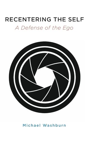 Recentering the Self: A Defense of the Ego (SUNY in Transpersonal and Humanistic Psychology)