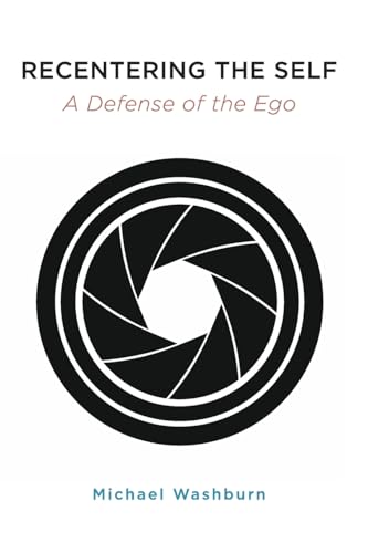 Recentering the Self: A Defense of the Ego (Suny Series in Transpersonal and Humanistic Psychology)