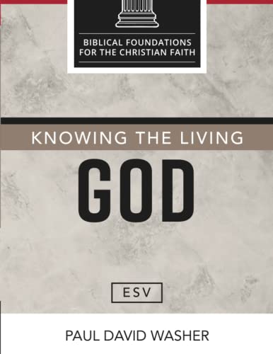 Knowing the Living God [ESV Edition] (Biblical Foundations for the Christian Faith [ESV Series]) von Independently published